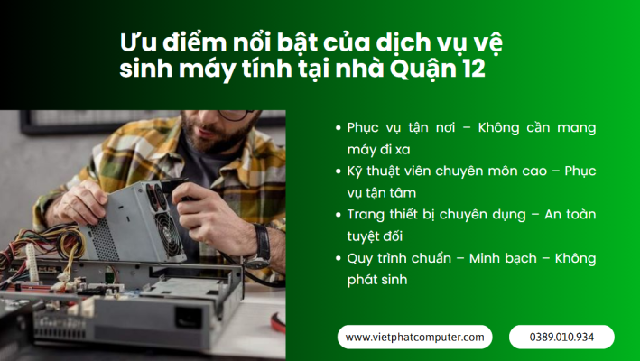 Dịch Vụ Vệ Sinh Máy Tính Tại Nhà Quận 12 - Uy Tín, Giá Rẻ Ưu điểm nổi bật của dịch vụ vệ sinh máy tính tại nhà Quận 12 – Việt Phát Computer
