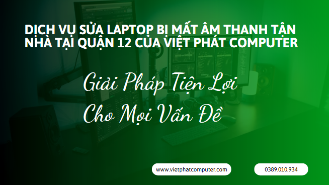 Sửa Laptop Bị Mất Âm Thanh Tận Nhà Tại Quận 12 – Gọi Là Có Dịch vụ sửa laptop bị mất âm thanh tận nhà tại Quận 12 của Việt Phát Computer