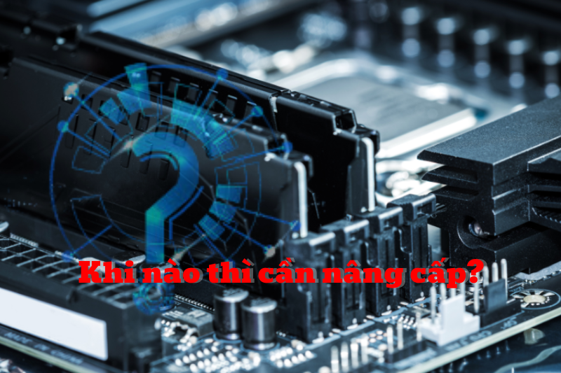 Nâng Cấp RAM – Có Thể Giúp Máy Tính Nhanh Hơn Gấp 2–3 Lần? Nâng Cấp RAM